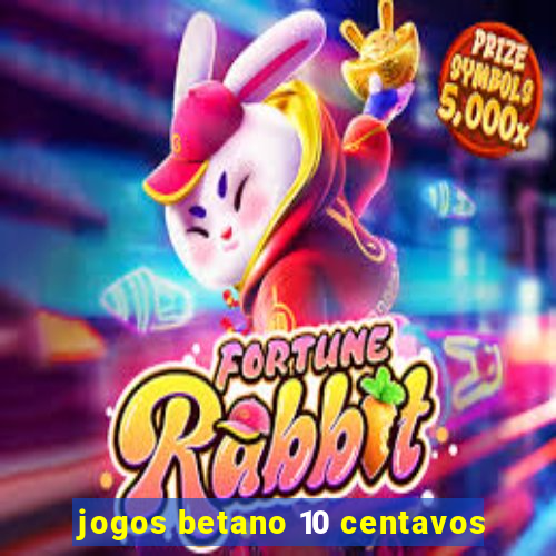 jogos betano 10 centavos